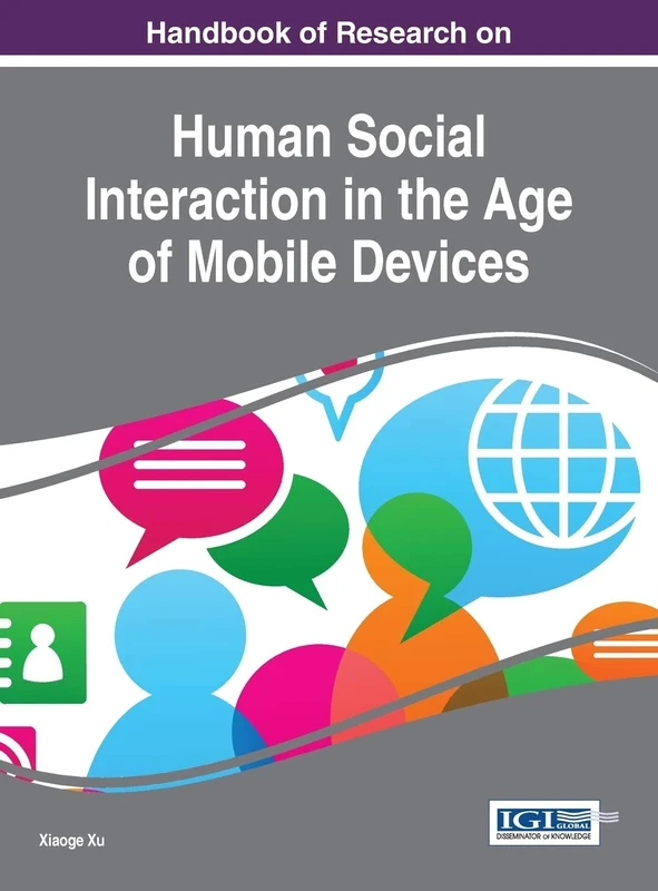Handbook of Research on Human Social Interaction in the Age of Mobile Devices (Advances in Human and Social Aspects of Technology)