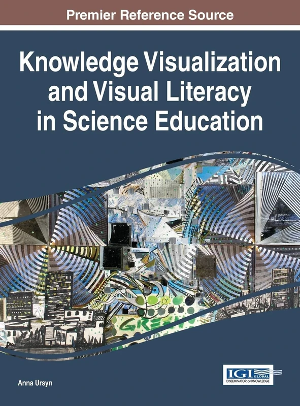 Knowledge Visualization and Visual Literacy in Science Education (Advances in Educational Technologies and Instructional Design)
