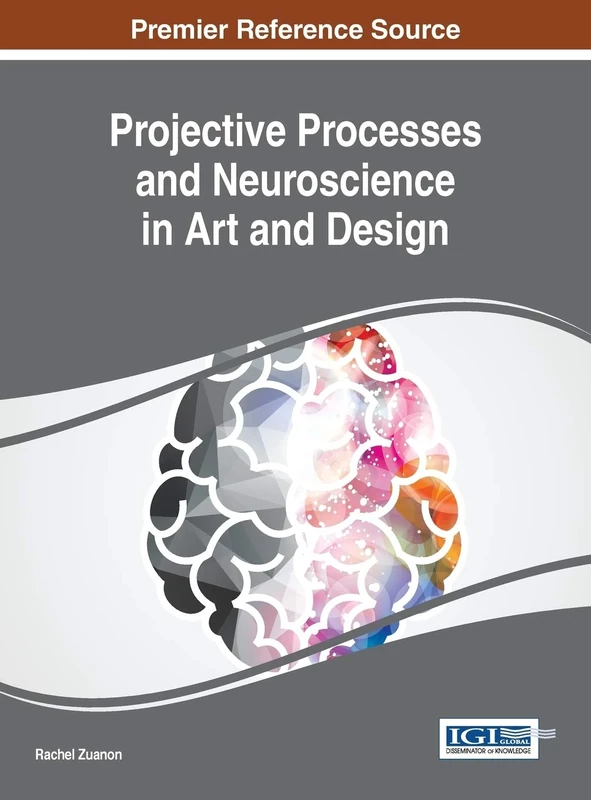 Projective Processes and Neuroscience in Art and Design (Advances in Media, Entertainment, and the Arts)