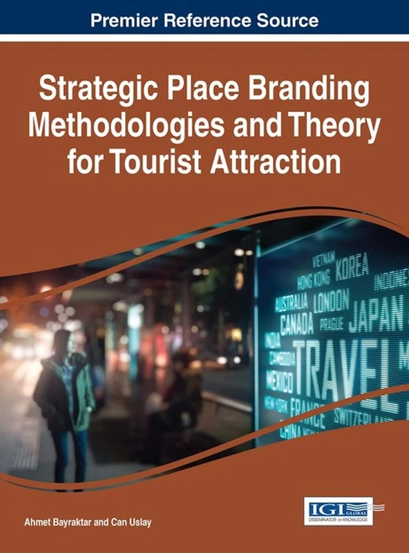 Strategic Place Branding Methodologies and Theory for Tourist Attraction (Advances in Hospitality, Tourism, and the Services Industry)