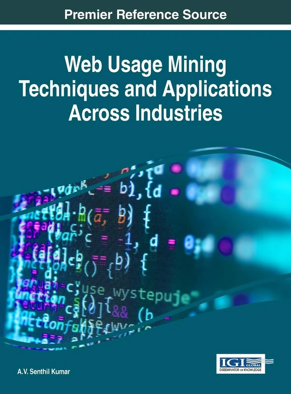 Web Usage Mining Techniques and Applications Across Industries (Advances in Data Mining and Database Management)