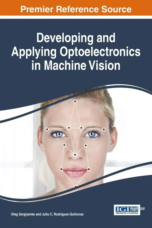 Developing and Applying Optoelectronics in Machine Vision (Advances in Computational Intelligence and Robotics)