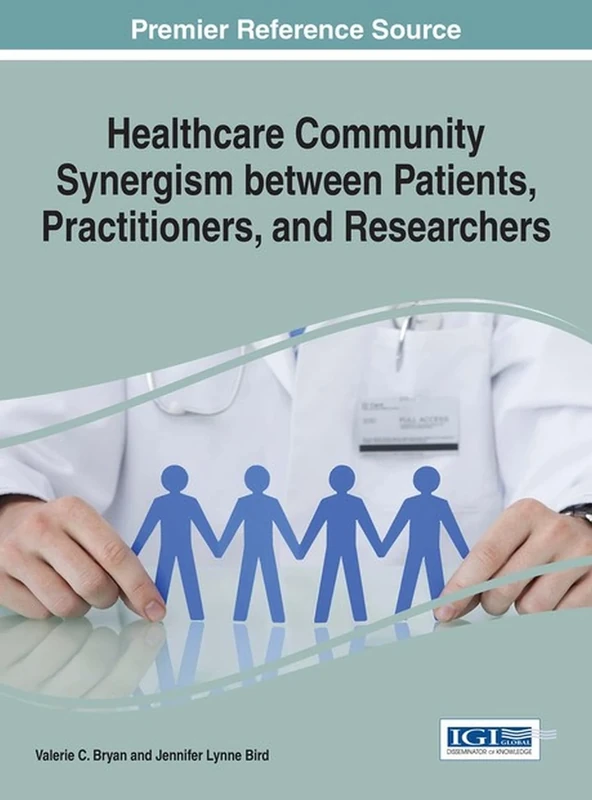 Healthcare Community Synergism between Patients, Practitioners, and Researchers (Advances in Medical Diagnosis, Treatment, and Care)