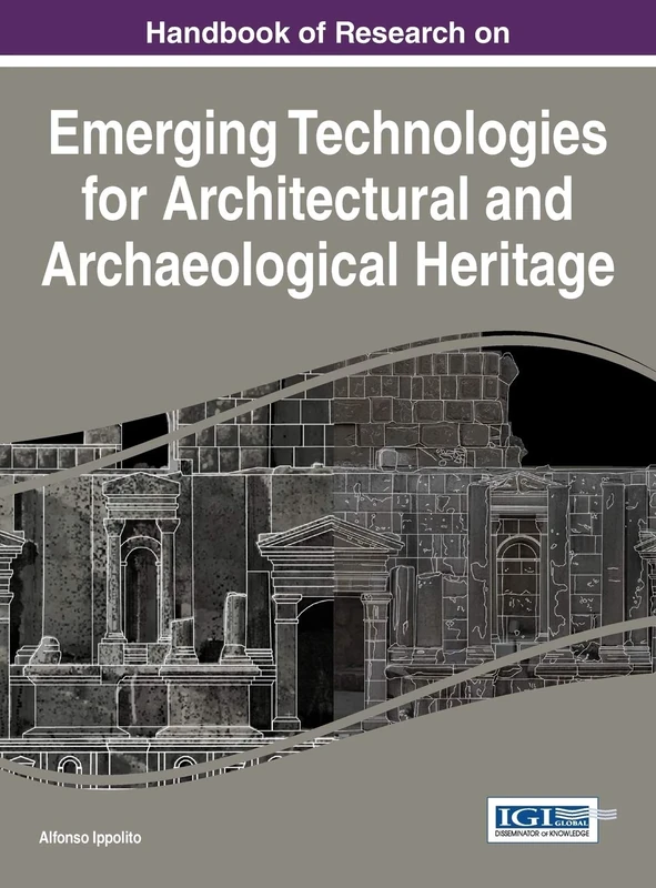Handbook of Research on Emerging Technologies for Architectural and Archaeological Heritage (Advances in Religious and Cultural Studies)