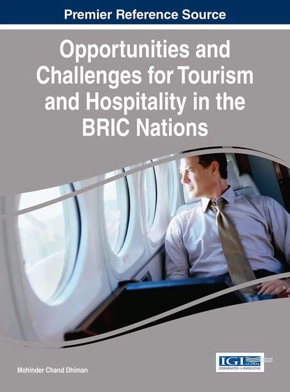 Opportunities and Challenges for Tourism and Hospitality in the BRIC Nations (Advances in Hospitality, Tourism, and the Services Industry)
