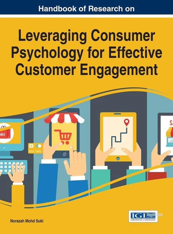 Handbook of Research on Leveraging Consumer Psychology for Effective Customer Engagement (Advances in Marketing, Customer Relationship Management, and E-Services)