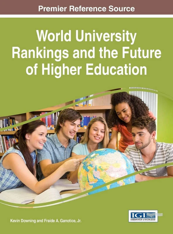 World University Rankings and the Future of Higher Education (Advances in Educational Marketing, Administration, and Leadership)