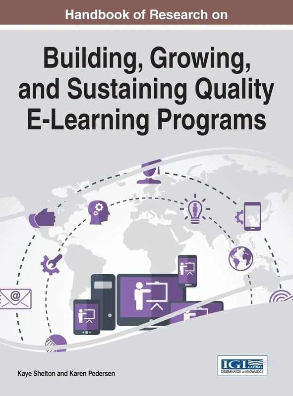 Handbook of Research on Building, Growing, and Sustaining Quality E-Learning Programs (Advances in Educational Technologies and Instructional Design)