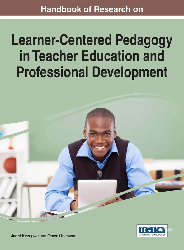 Handbook of Research on Learner-Centered Pedagogy in Teacher Education and Professional Development (Advances in Higher Education and Professional Development)