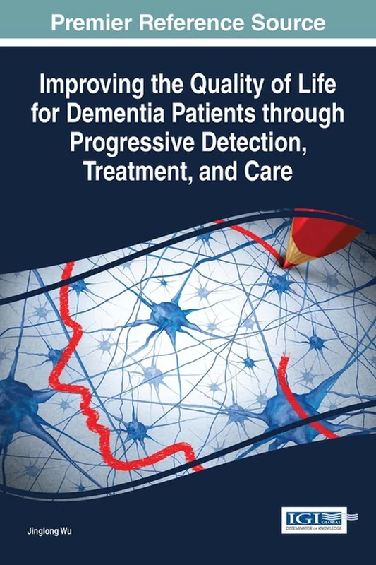 Improving the Quality of Life for Dementia Patients through Progressive Detection, Treatment, and Care (Advances in Psychology, Mental Health, and Behavioral Studies)