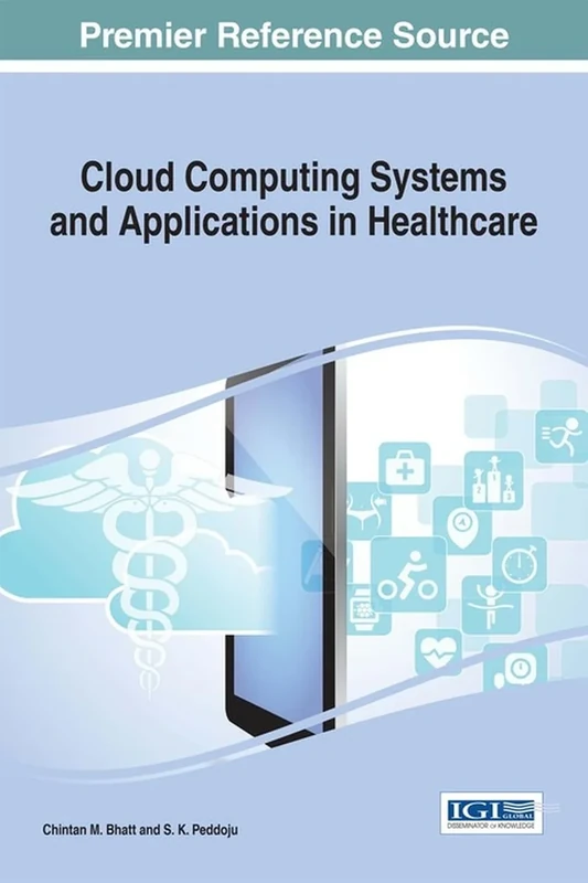 Cloud Computing Systems and Applications in Healthcare (Advances in Healthcare Information Systems and Administration)