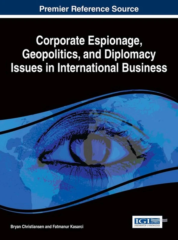 Corporate Espionage, Geopolitics, and Diplomacy Issues in International Business (Advances in Finance, Accounting, and Economics)