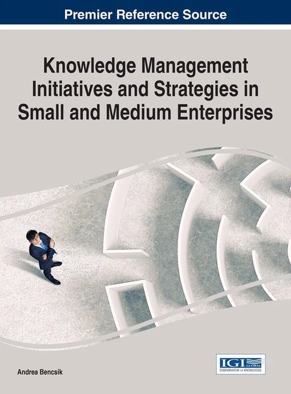 Knowledge Management Initiatives and Strategies in Small and Medium Enterprises (Advances in Logistics, Operations, and Management Science)