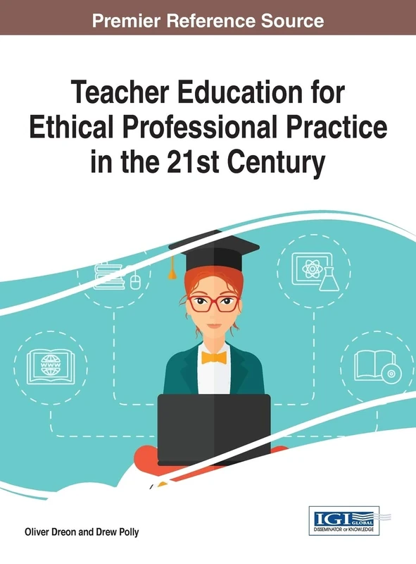 Teacher Education for Ethical Professional Practice in the 21st Century (Advances in Higher Education and Professional Development)