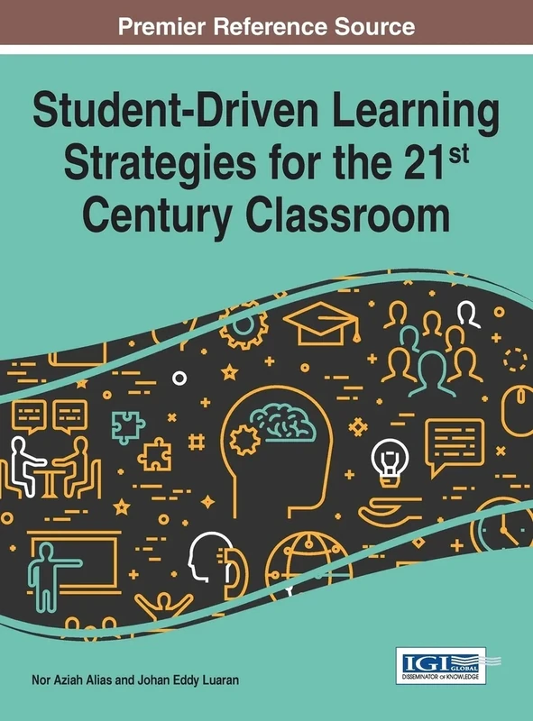 Student-Driven Learning Strategies for the 21st Century Classroom (Advances in Educational Technologies and Instructional Design)