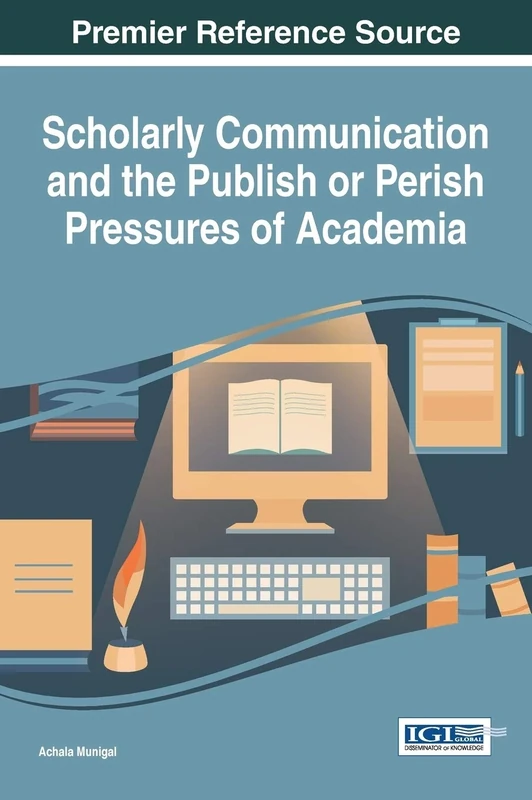 Scholarly Communication and the Publish or Perish Pressures of Academia (Advances in Knowledge Acquisition, Transfer, and Management) - Image 1