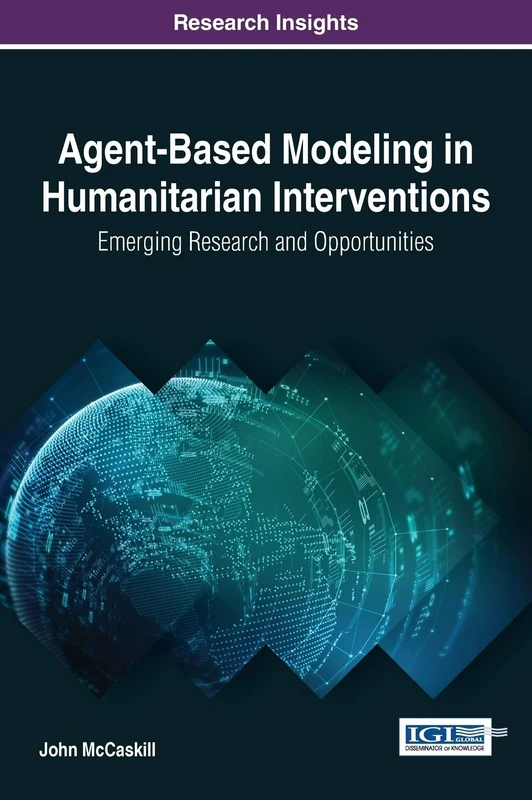 Agent-Based Modeling in Humanitarian Interventions: Emerging Research and Opportunities (Advances in Electronic Government, Digital Divide, and Regional Development)