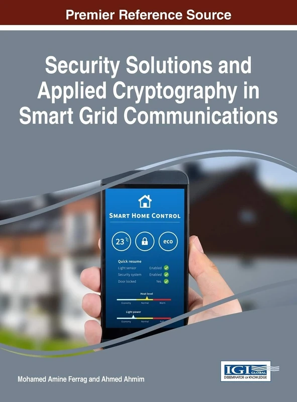 Security Solutions and Applied Cryptography in Smart Grid Communications (Advances in Information Security, Privacy, and Ethics)