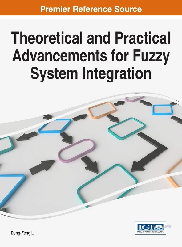 Theoretical and Practical Advancements for Fuzzy System Integration (Advances in Computational Intelligence and Robotics)
