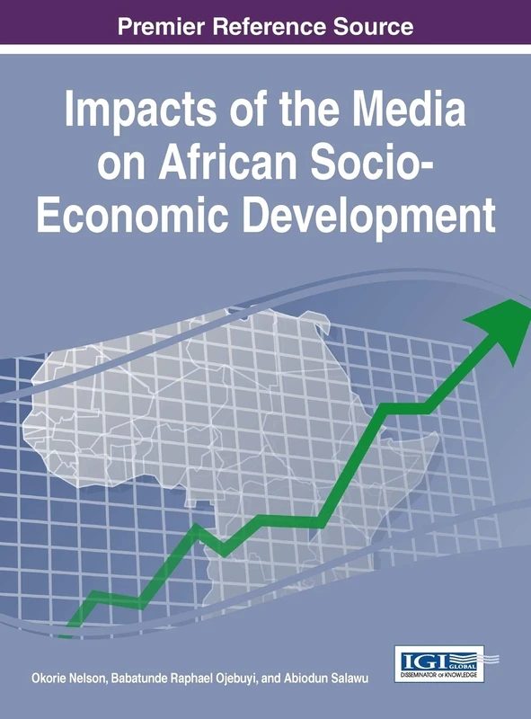 Impacts of the Media on African Socio-Economic Development (Advances in Electronic Government, Digital Divide, and Regional Development)