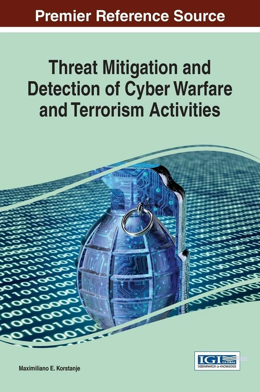 Threat Mitigation and Detection of Cyber Warfare and Terrorism Activities (Advances in Information Security, Privacy, and Ethics)