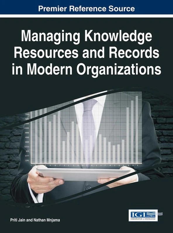 Managing Knowledge Resources and Records in Modern Organizations (Advances in Knowledge Acquisition, Transfer, and Management)