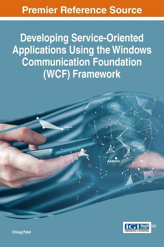 Developing Service-Oriented Applications using the Windows Communication Foundation (WCF) Framework (Advances in Systems Analysis, Software Engineering, and High Performance Computing)