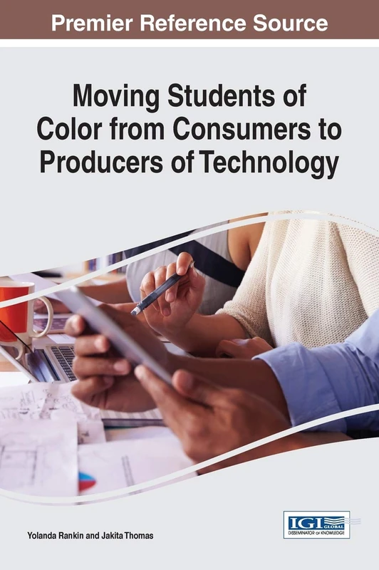 Moving Students of Color from Consumers to Producers of Technology (Advances in Educational Marketing, Administration, and Leadership)