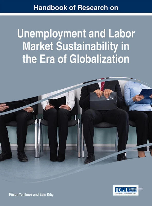 Handbook of Research on Unemployment and Labor Market Sustainability in the Era of Globalization (Advances in Finance, Accounting, and Economics)