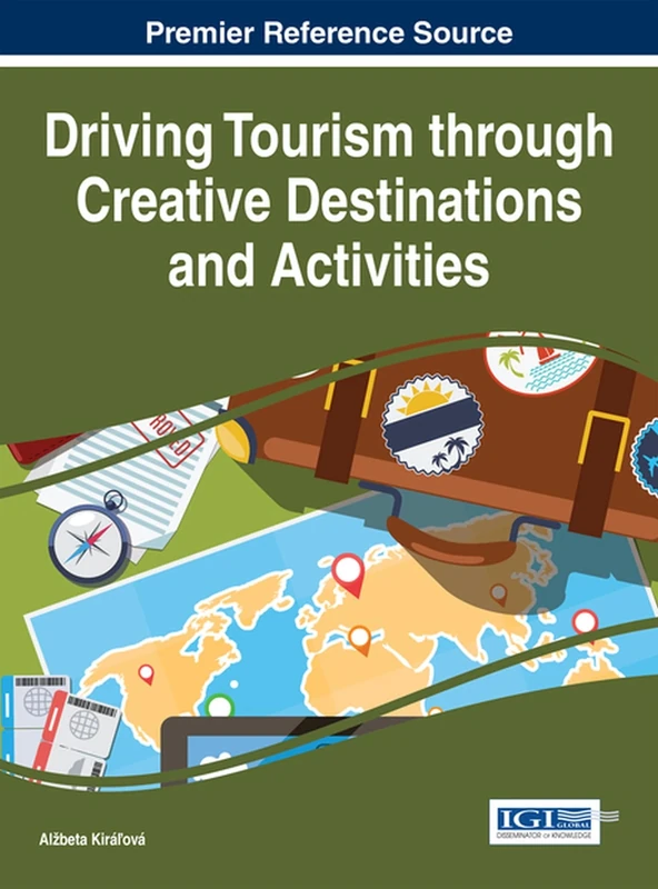 Driving Tourism through Creative Destinations and Activities (Advances in Hospitality, Tourism, and the Services Industry)