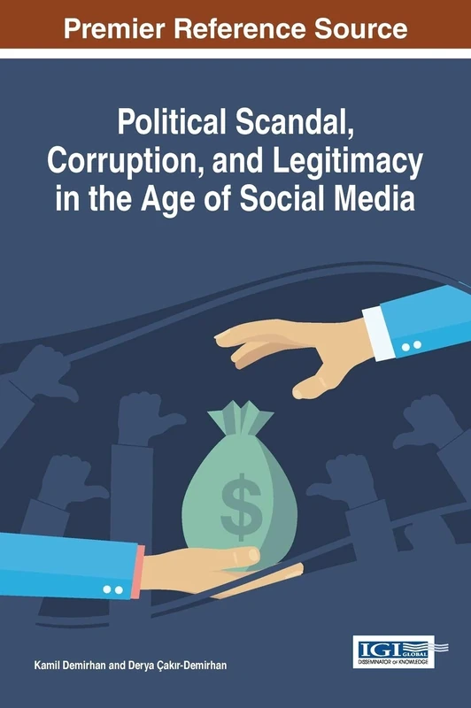 Political Scandal, Corruption, and Legitimacy in the Age of Social Media (Advances in Social Networking and Online Communities)