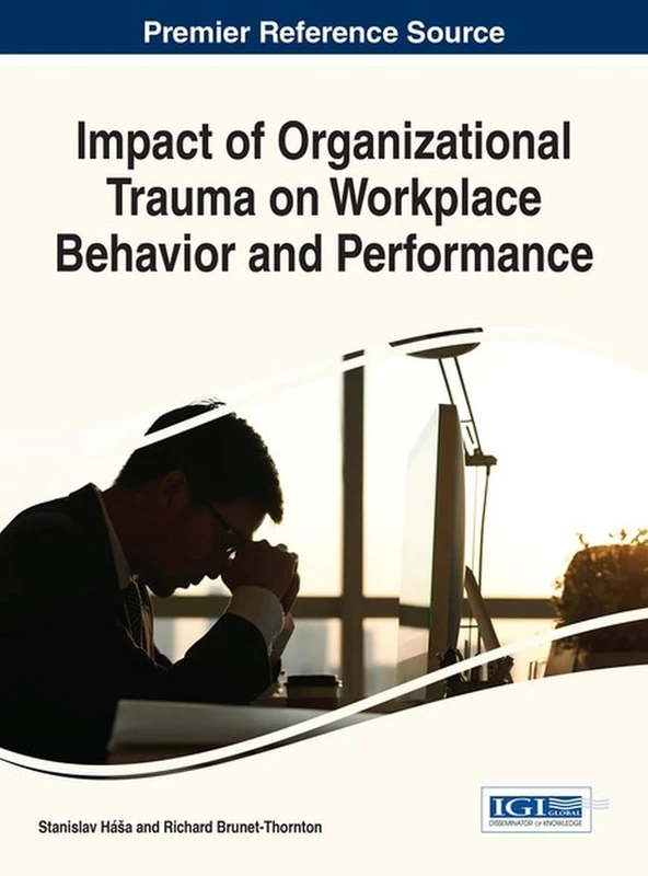 Impact of Organizational Trauma on Workplace Behavior and Performance (Advances in Human Resources Management and Organizational Development)