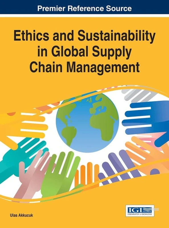 Ethics and Sustainability in Global Supply Chain Management (Advances in Logistics, Operations, and Management Science)