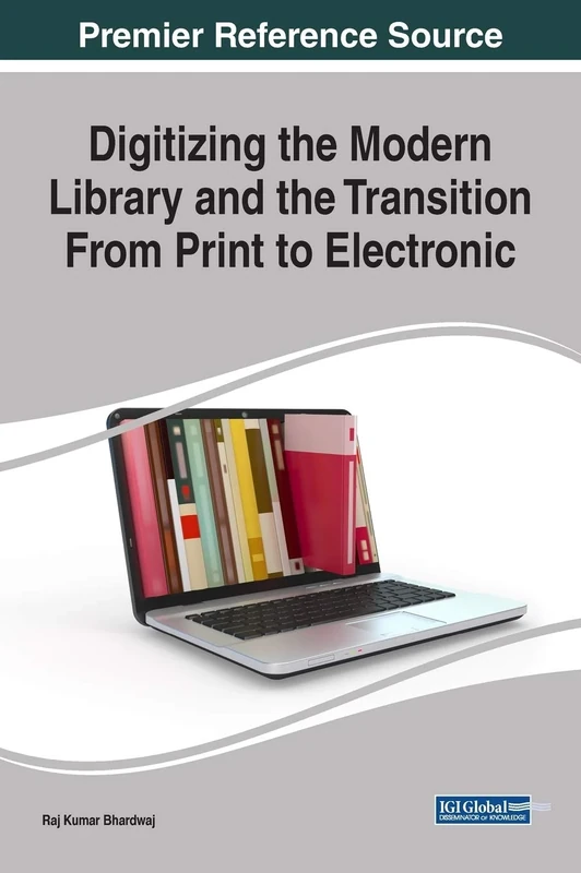 Digitizing the Modern Library and the Transition From Print to Electronic (Advances in Library and Information Science)