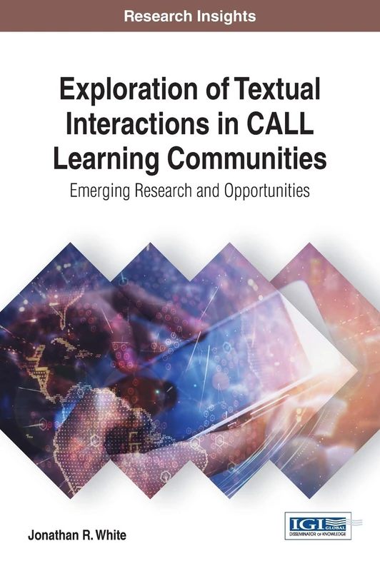 Exploration of Textual Interactions in CALL Learning Communities: Emerging Research and Opportunities (Advances in Educational Technologies and Instructional Design)