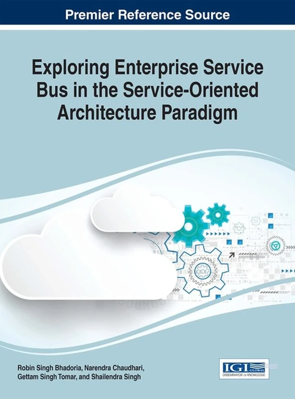 Exploring Enterprise Service Bus in the Service-Oriented Architecture Paradigm (Advances in Business Information Systems and Analytics)