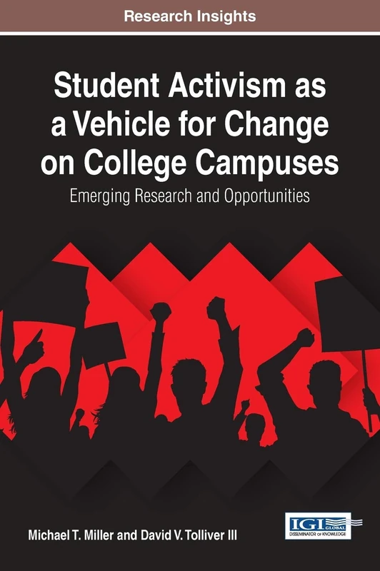 Student Activism as a Vehicle for Change on College Campuses: Emerging Research and Opportunities (Advances in Higher Education and Professional Development)