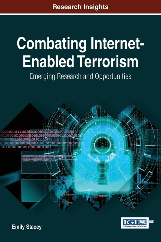 Combating Internet-Enabled Terrorism: Emerging Research and Opportunities (Advances in Digital Crime, Forensics, and Cyber Terrorism)