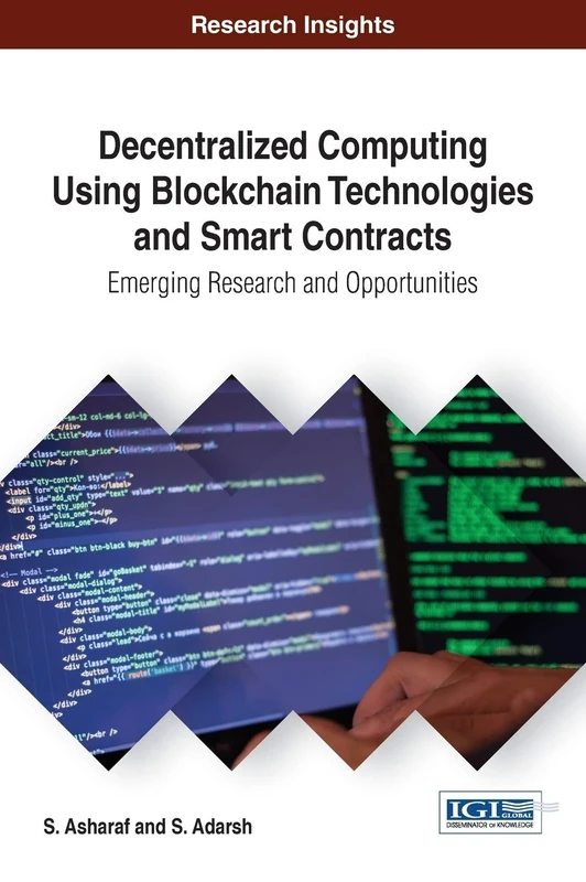 Decentralized Computing Using Block Chain Technologies and Smart Contracts: Emerging Research and Opportunities (Advances in Information Security, Privacy, and Ethics)