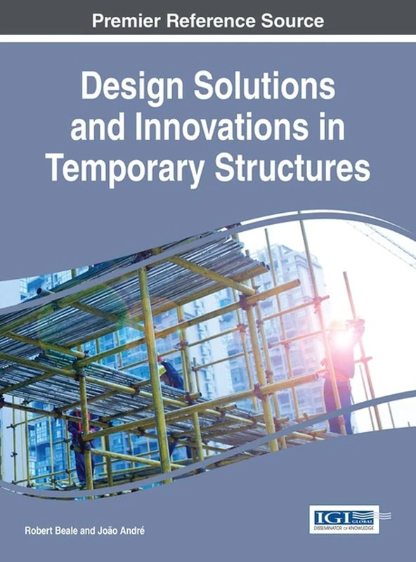 Design Solutions and Innovations in Temporary Structures (Advances in Civil and Industrial Engineering)