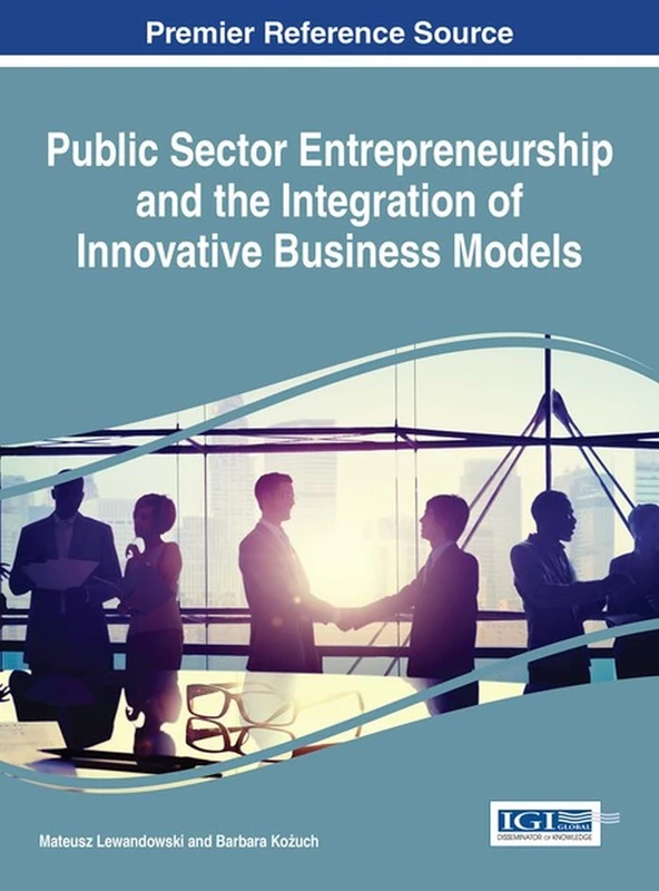 Public Sector Entrepreneurship and the Integration of Innovative Business Models (Advances in Public Policy and Administration)