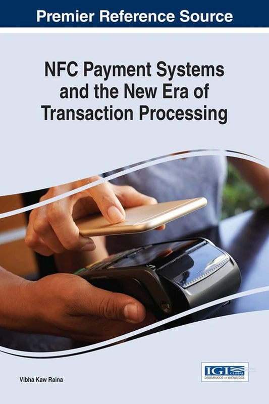 NFC Payment Systems and the New Era of Transaction Processing (Advances in Finance, Accounting, and Economics)