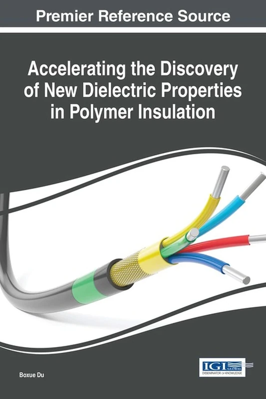 Accelerating the Discovery of New Dielectric Properties in Polymer Insulation (Advances in Computer and Electrical Engineering)