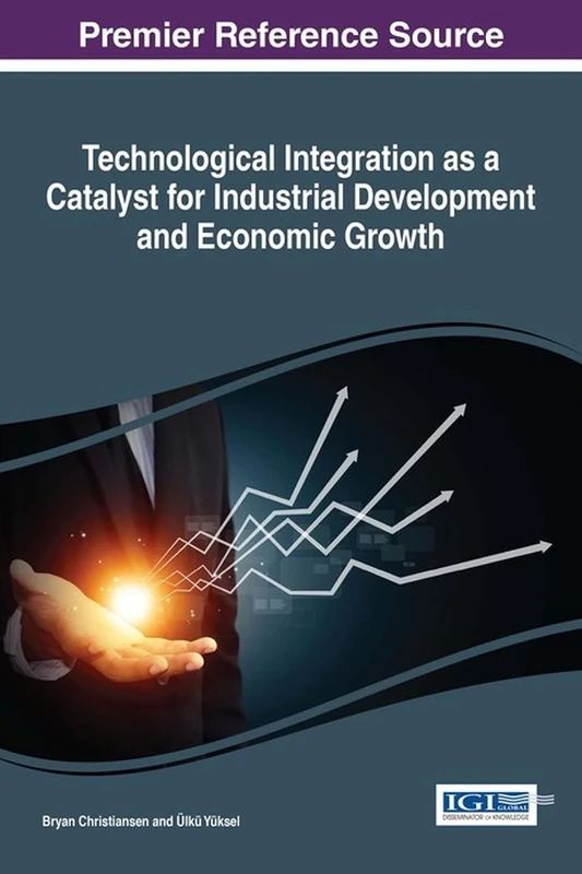 Technological Integration as a Catalyst for Industrial Development and Economic Growth (Advances in Finance, Accounting, and Economics)