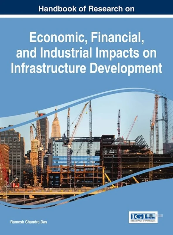 Handbook of Research on Economic, Financial, and Industrial Impacts on Infrastructure Development (Advances in Finance, Accounting, and Economics)