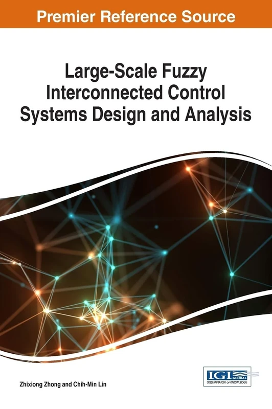 Large-Scale Fuzzy Interconnected Control Systems Design and Analysis (Advances in Systems Analysis, Software Engineering, and High Performance Computing)