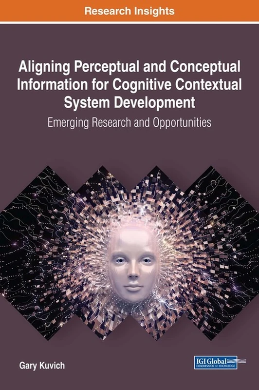 Aligning Perceptual and Conceptual Information for Cognitive Contextual System Development: Emerging Research and Opportunities (Advances in Systems ... Engineering, and High Performance Computing) - Image 1