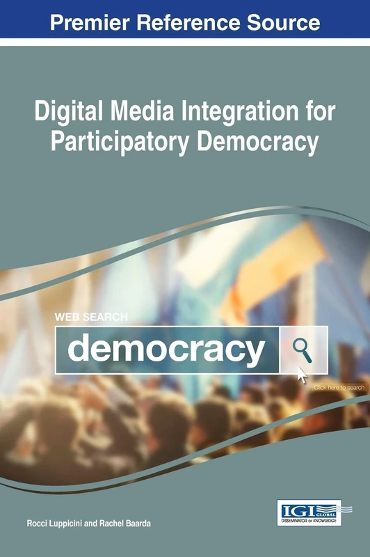 Digital Media Integration for Participatory Democracy (Advances in Electronic Government, Digital Divide, and Regional Development)