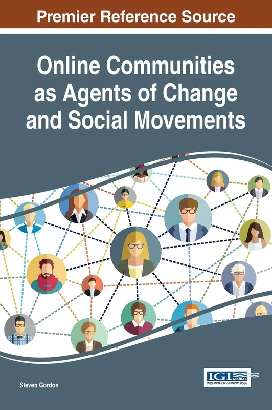 Online Communities as Agents of Change and Social Movements (Advances in Social Networking and Online Communities)