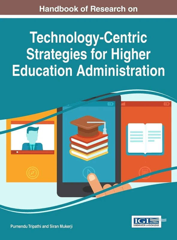 Handbook of Research on Technology-Centric Strategies for Higher Education Administration (Advances in Educational Marketing, Administration, and Leadership)